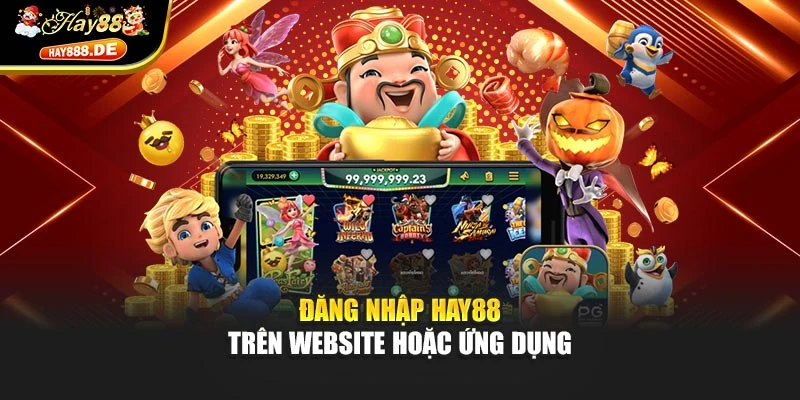 Đăng nhập Hay88 trên website hoặc ứng dụng
