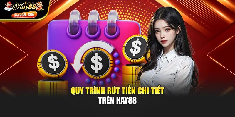 Quy trình rút tiền chi tiết trên Hay88