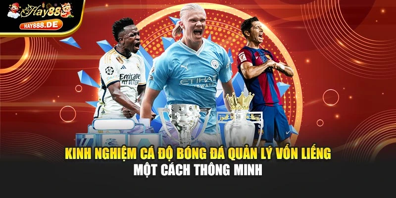 Kinh nghiệm cá độ bóng đá quản lý vốn liếng một cách thông minh
