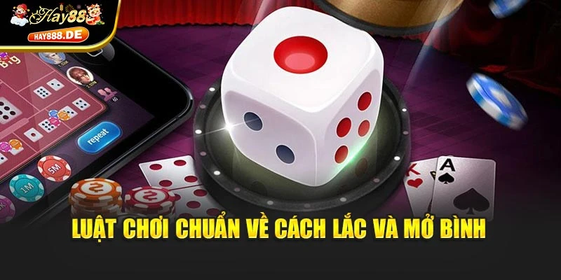 Luật chơi chuẩn về cách lắc và mở bình 